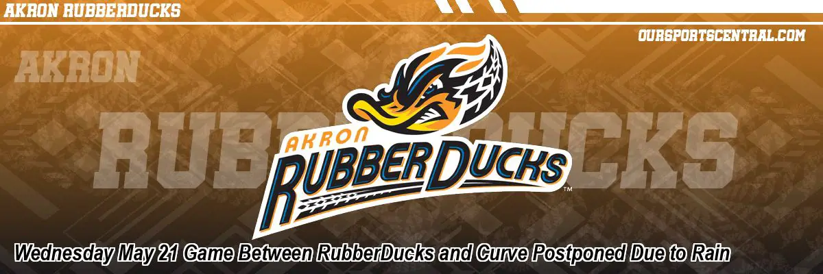 Wednesday May 21 Game Between RubberDucks and Curve Postponed Due to Rain
