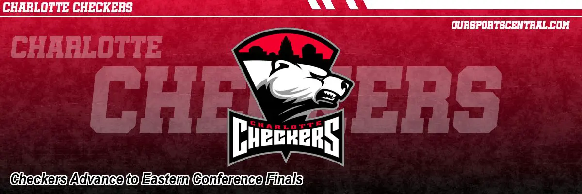 Checkers Advance to Eastern Conference Finals