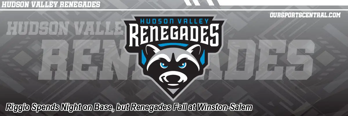 Riggio Spends Night on Base, but Renegades Fall at Winston-Salem