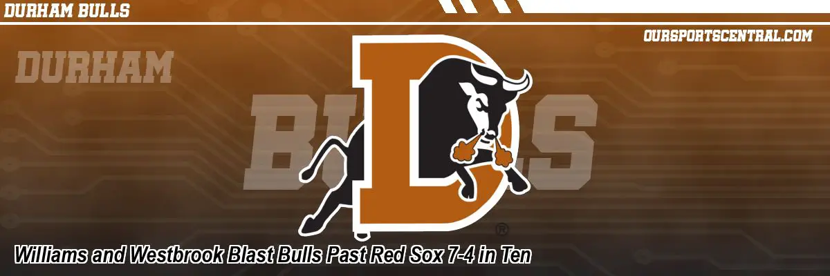 Williams and Westbrook Blast Bulls Past Red Sox 7-4 in Ten