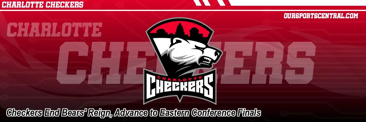 Checkers End Bears' Reign, Advance to Eastern Conference Finals