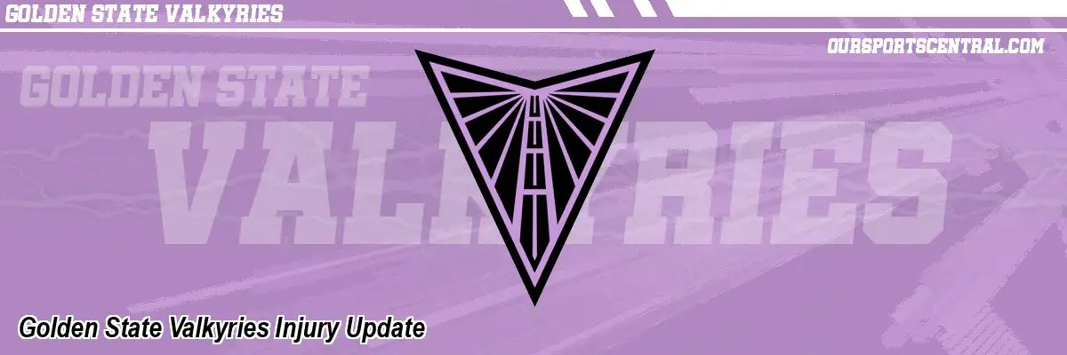 Golden State Valkyries Injury Update