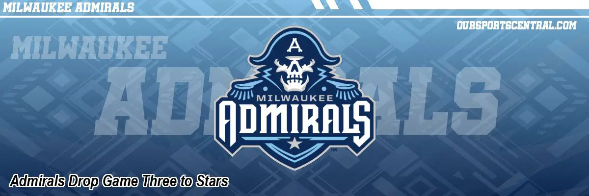 Admirals Drop Game Three to Stars