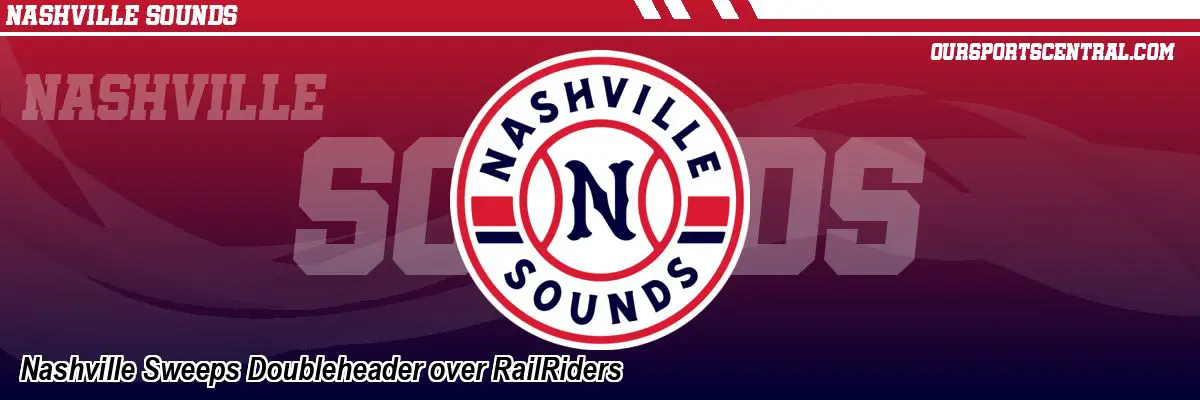 Nashville Sweeps Doubleheader over RailRiders