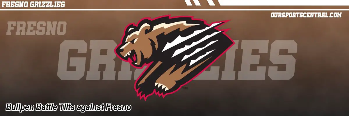 Bullpen Battle Tilts against Fresno