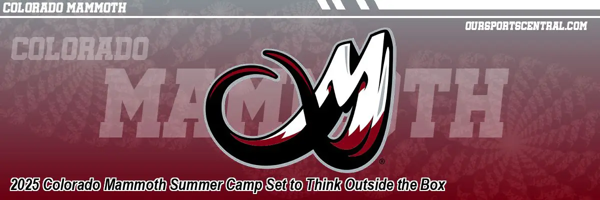 2025 Colorado Mammoth Summer Camp Set to Think Outside the Box