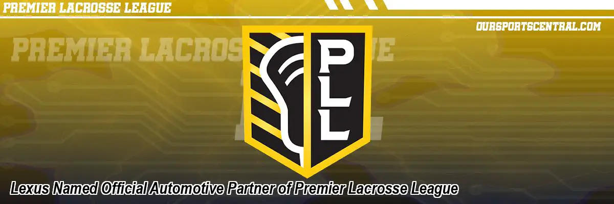 Lexus Named Official Automotive Partner of Premier Lacrosse League