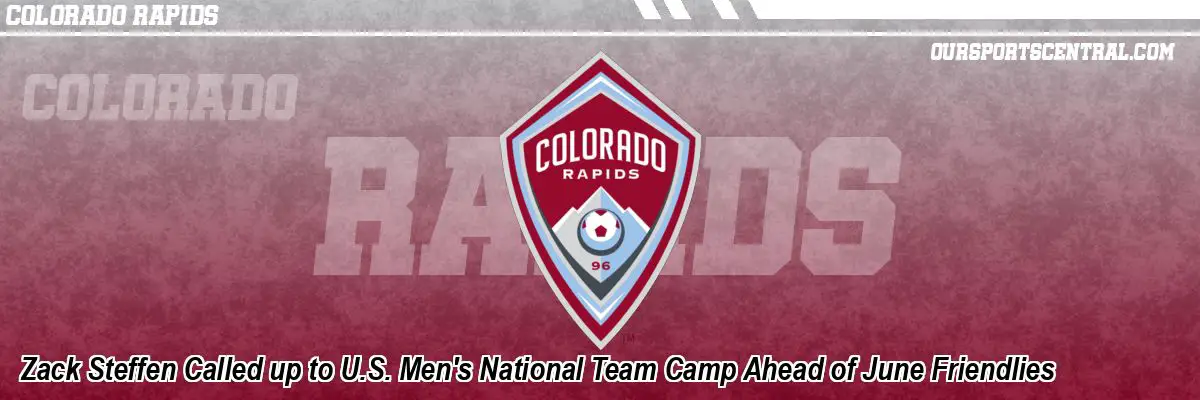 Zack Steffen Called up to U.S. Men's National Team Camp Ahead of June Friendlies