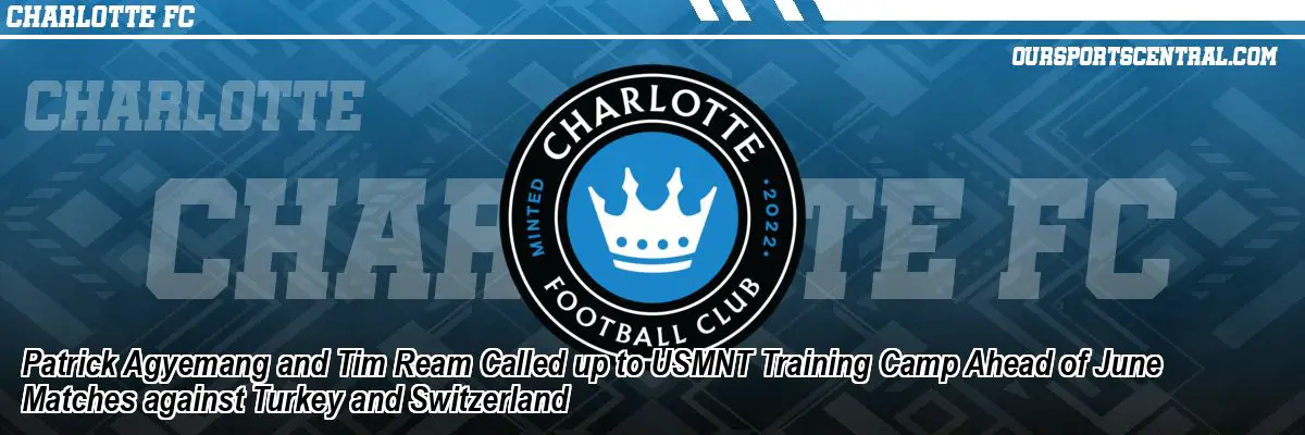 Patrick Agyemang and Tim Ream Called up to USMNT Training Camp Ahead of June Matches against Turkey and Switzerland