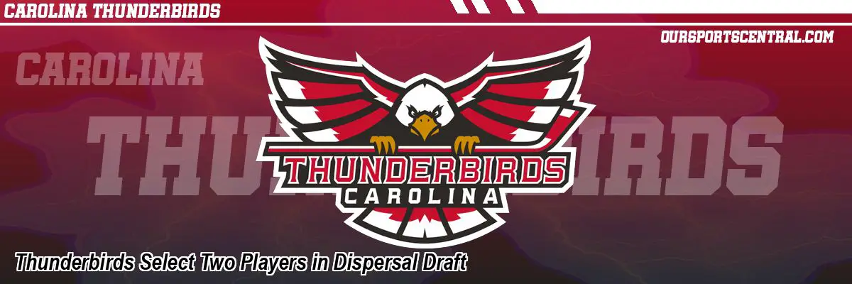 Thunderbirds Select Two Players in Dispersal Draft