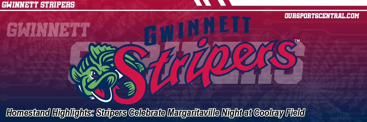 Homestand Highlights: Stripers Celebrate Margaritaville Night at Coolray Field