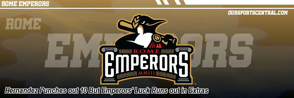 Hernandez Punches out 10 But Emperors' Luck Runs out in Extras