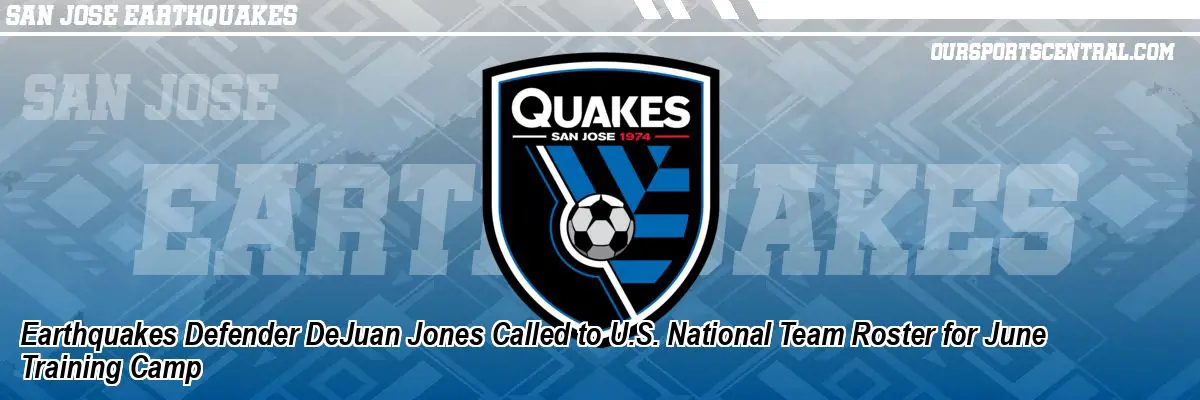 Earthquakes Defender DeJuan Jones Called to U.S. National Team Roster for June Training Camp