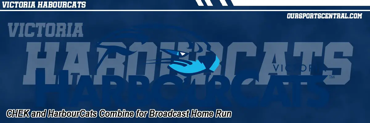 CHEK and HarbourCats Combine for Broadcast Home Run