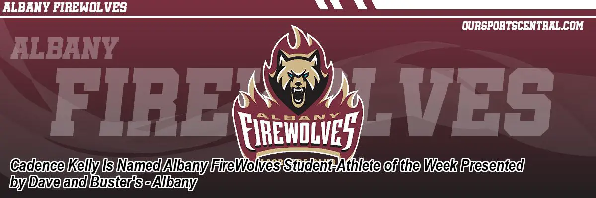 Cadence Kelly Is Named Albany FireWolves Student-Athlete of the Week Presented by Dave and Buster's - Albany