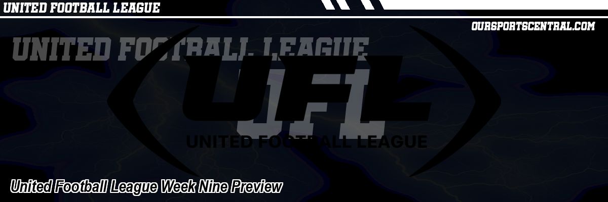 United Football League Week Nine Preview