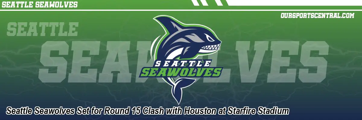 Seattle Seawolves Set for Round 15 Clash with Houston at Starfire Stadium