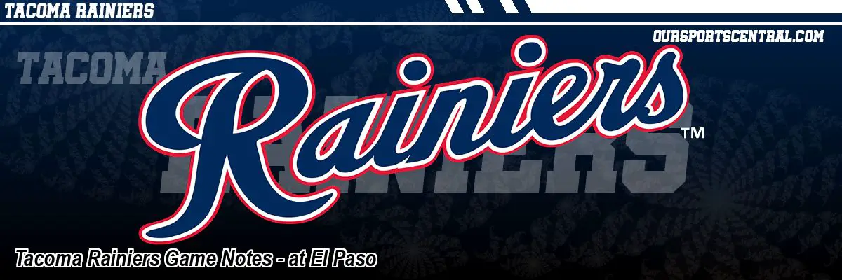 Tacoma Rainiers Game Notes - at El Paso