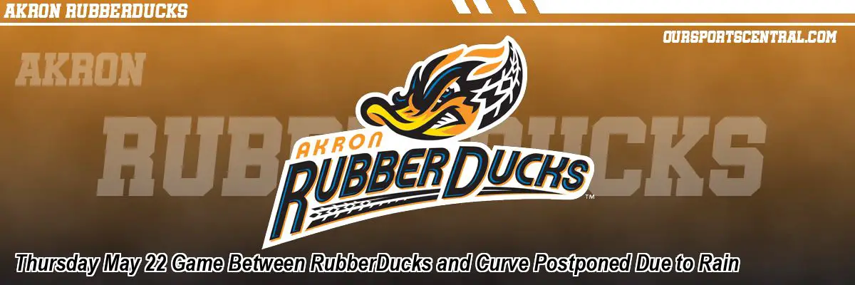 Thursday May 22 Game Between RubberDucks and Curve Postponed Due to Rain