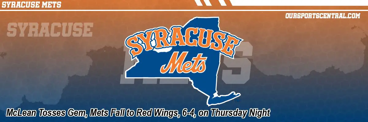 McLean Tosses Gem, Mets Fall to Red Wings, 6-4, on Thursday Night