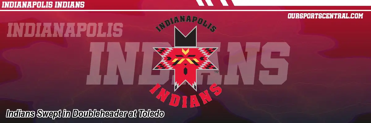 Indians Swept in Doubleheader at Toledo