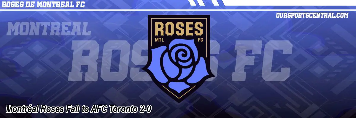 Montréal Roses Fall to AFC Toronto 2-0