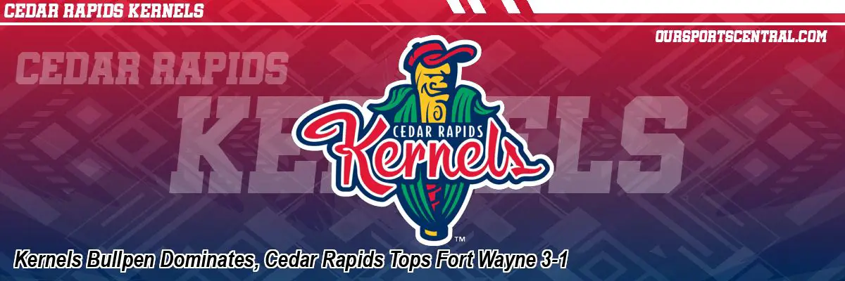 Kernels Bullpen Dominates, Cedar Rapids Tops Fort Wayne 3-1