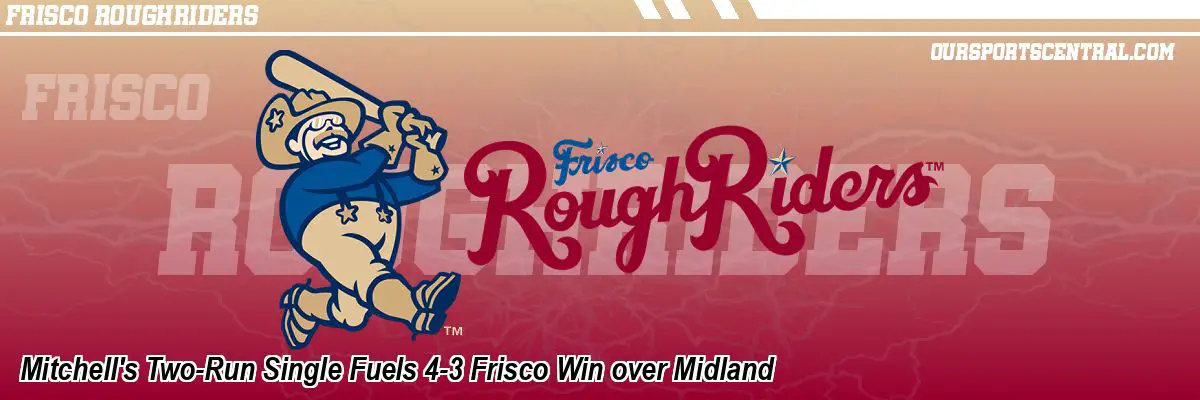Mitchell's Two-Run Single Fuels 4-3 Frisco Win over Midland