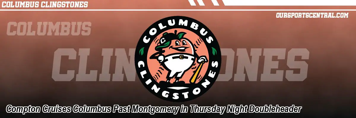 Compton Cruises Columbus Past Montgomery in Thursday Night Doubleheader