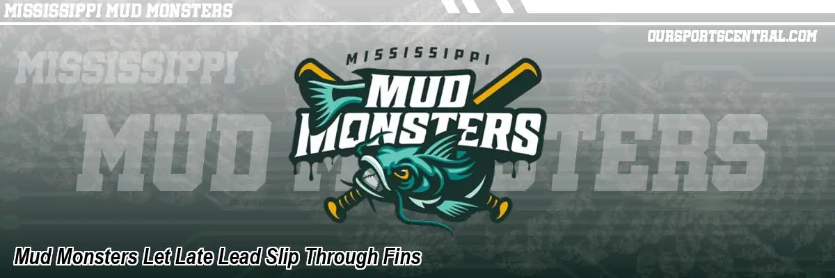 Mud Monsters Let Late Lead Slip Through Fins
