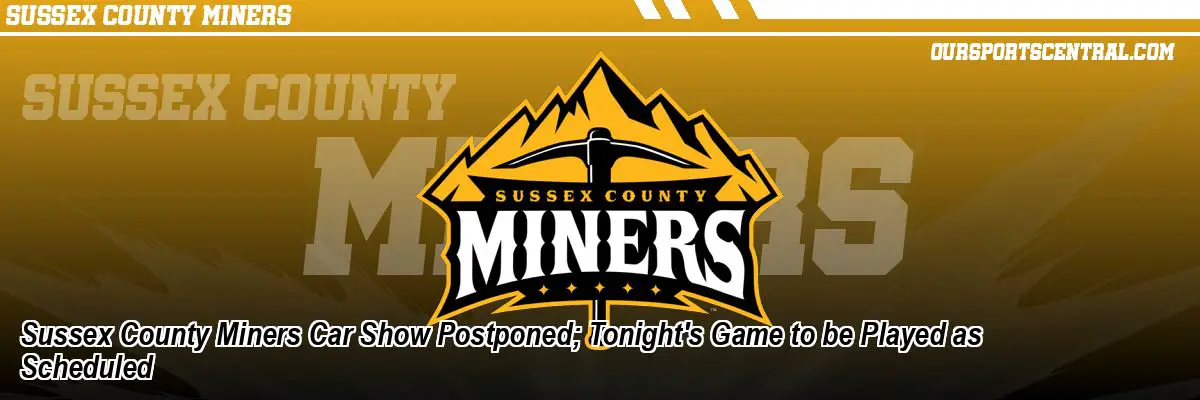 Sussex County Miners Car Show Postponed; Tonight's Game to be Played as Scheduled