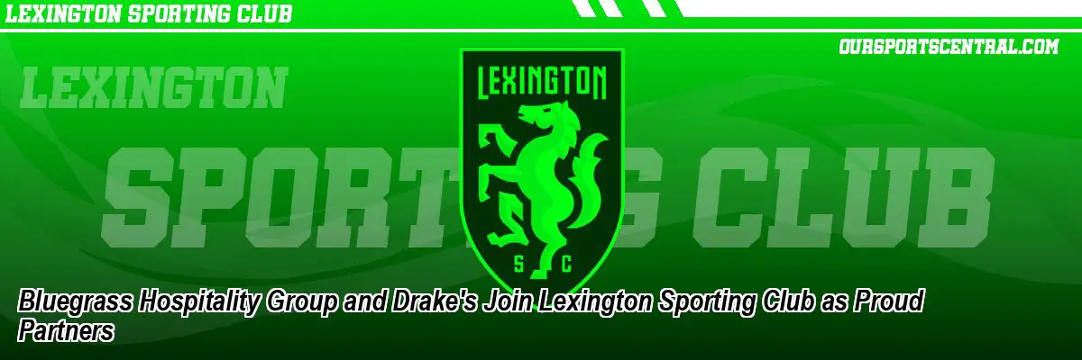 Bluegrass Hospitality Group and Drake's Join Lexington Sporting Club as Proud Partners
