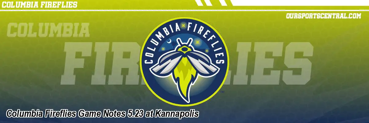 Columbia Fireflies Game Notes 5.23 at Kannapolis