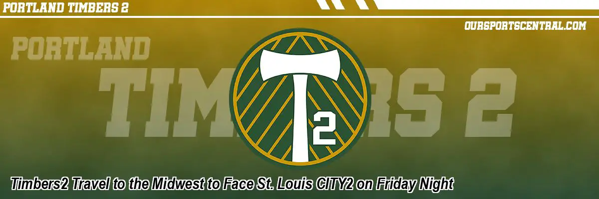Timbers2 Travel to the Midwest to Face St. Louis CITY2 on Friday Night