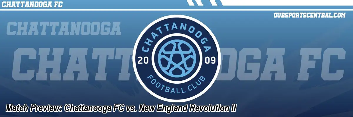 Match Preview: Chattanooga FC vs. New England Revolution II