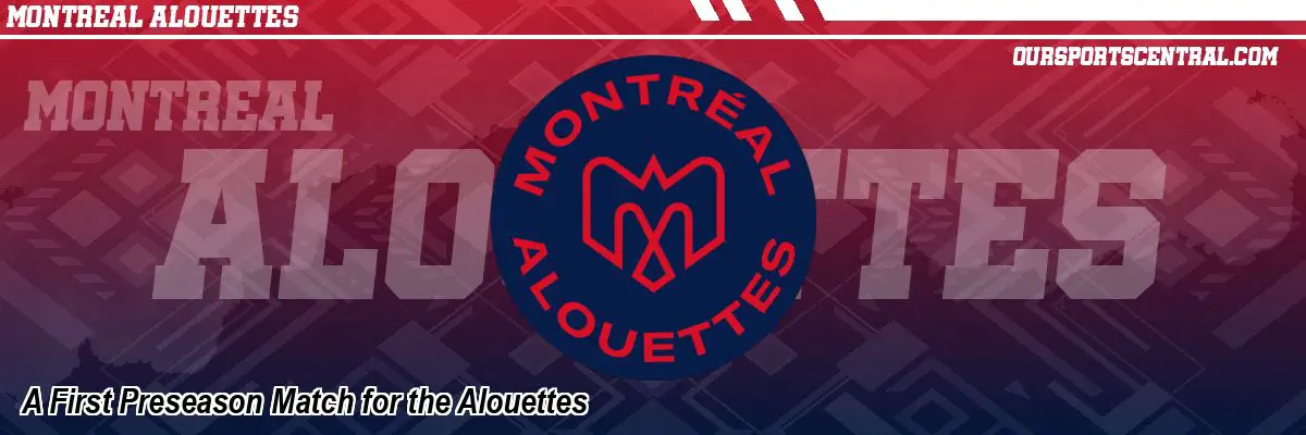 A First Preseason Match for the Alouettes