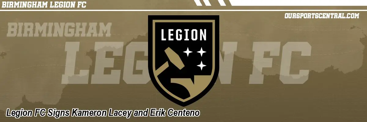Legion FC Signs Kameron Lacey and Erik Centeno