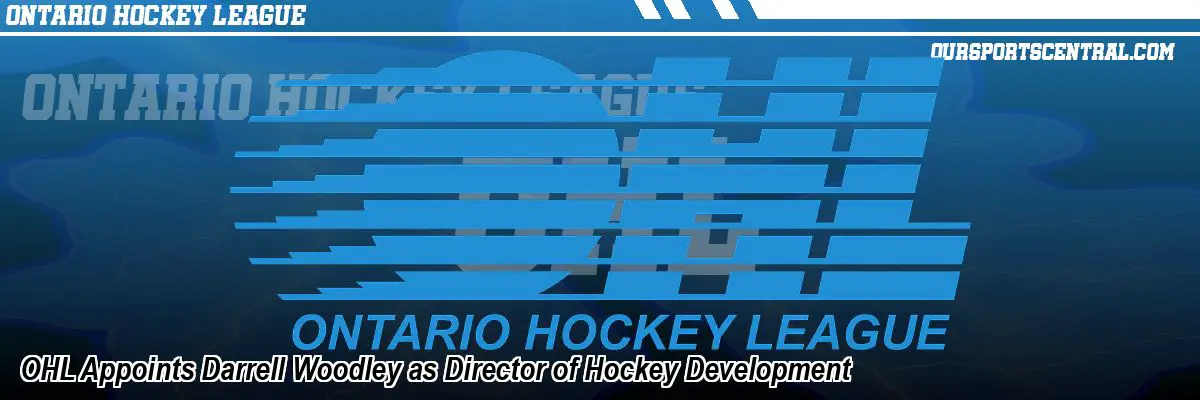 OHL Appoints Darrell Woodley as Director of Hockey Development