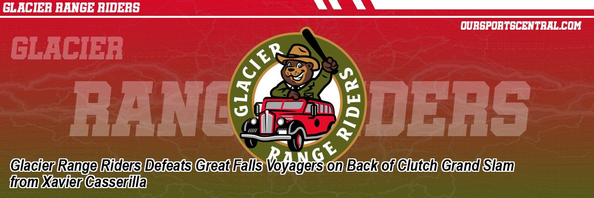 Glacier Range Riders Defeats Great Falls Voyagers on Back of Clutch Grand Slam from Xavier Casserilla