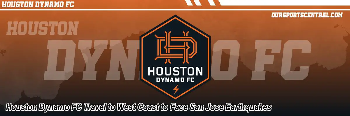 Houston Dynamo FC Travel to West Coast to Face San Jose Earthquakes
