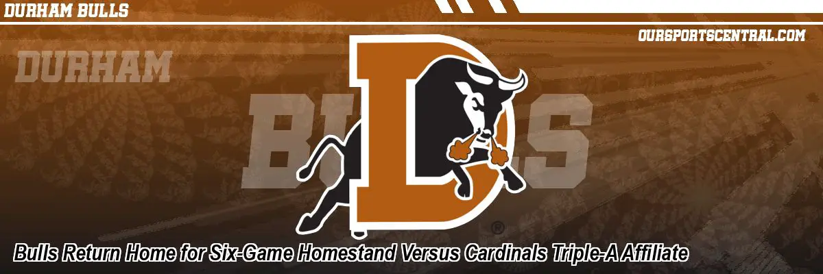 Bulls Return Home for Six-Game Homestand Versus Cardinals Triple-A Affiliate