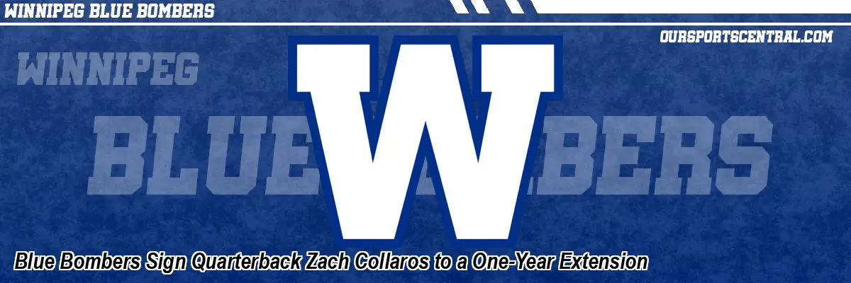 Blue Bombers Sign Quarterback Zach Collaros to a One-Year Extension