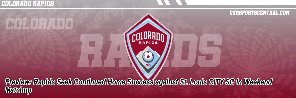 Preview: Rapids Seek Continued Home Success against St. Louis CITY SC in Weekend Matchup