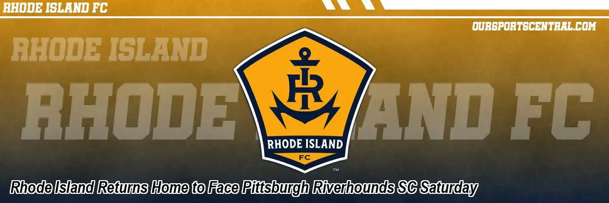 Rhode Island Returns Home to Face Pittsburgh Riverhounds SC Saturday