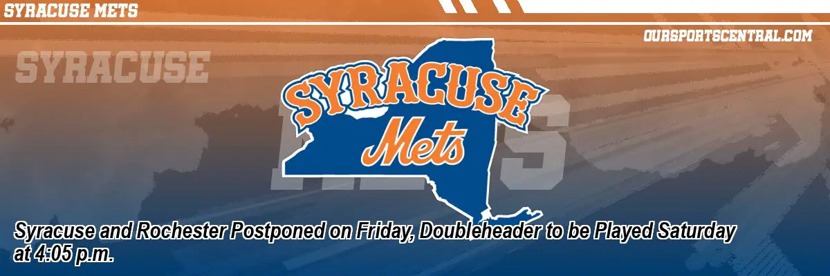 Syracuse and Rochester Postponed on Friday, Doubleheader to be Played Saturday at 4:05 p.m.