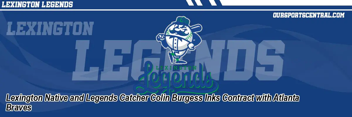 Lexington Native and Legends Catcher Colin Burgess Inks Contract with Atlanta Braves