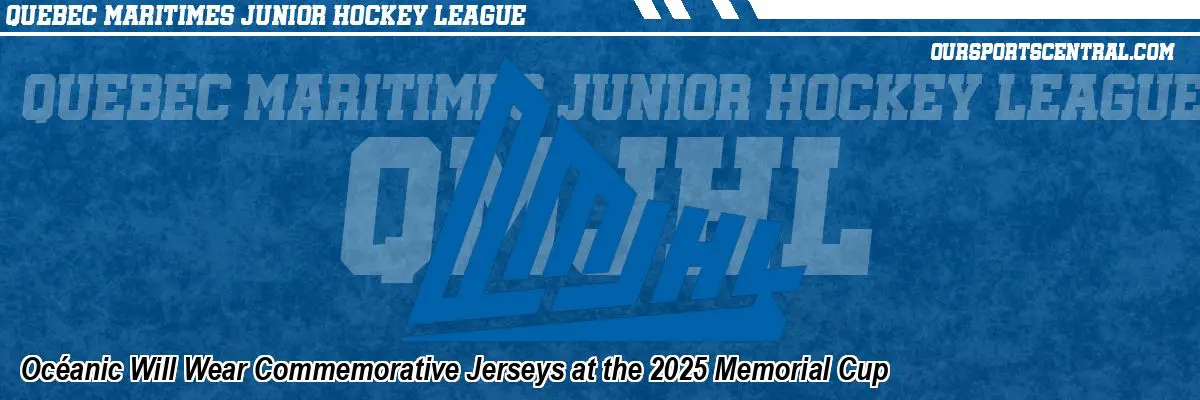 Océanic Will Wear Commemorative Jerseys at the 2025 Memorial Cup
