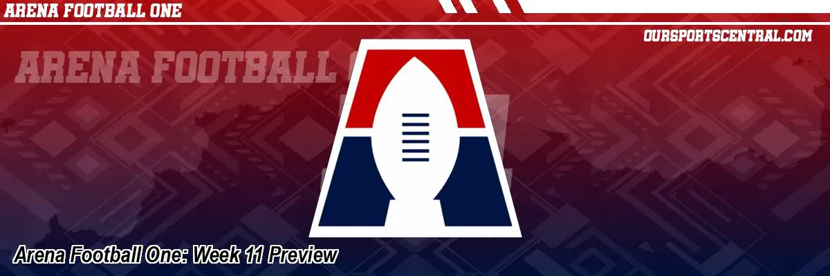 Arena Football One: Week 11 Preview