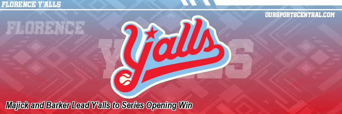 Majick and Barker Lead Y'alls to Series Opening Win