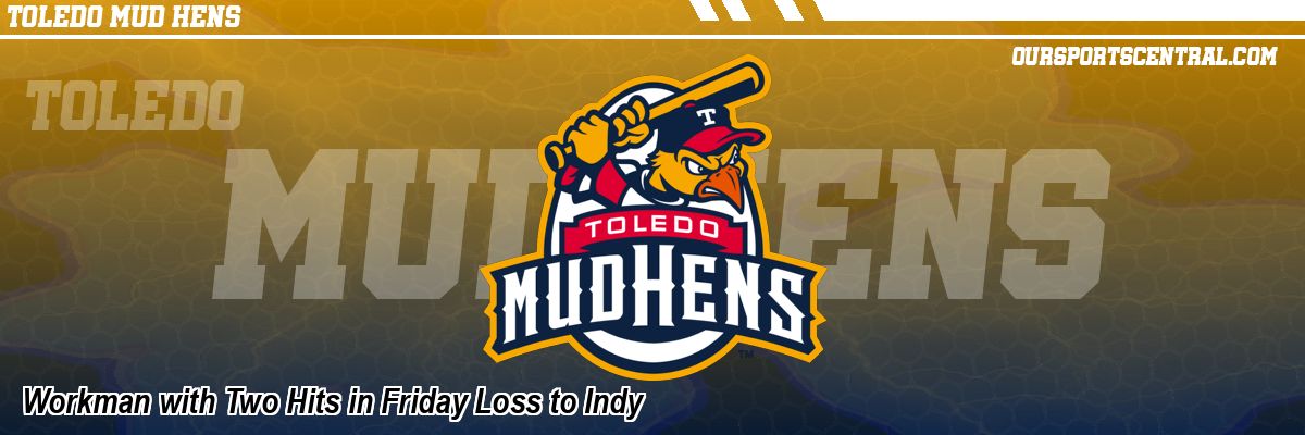 Workman with Two Hits in Friday Loss to Indy